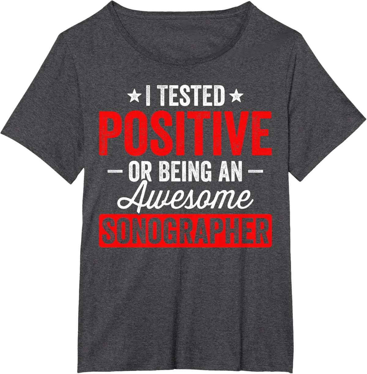I Tested Positive for Being an Awesome Sonographer T-Shirt - Dark Heather Grey