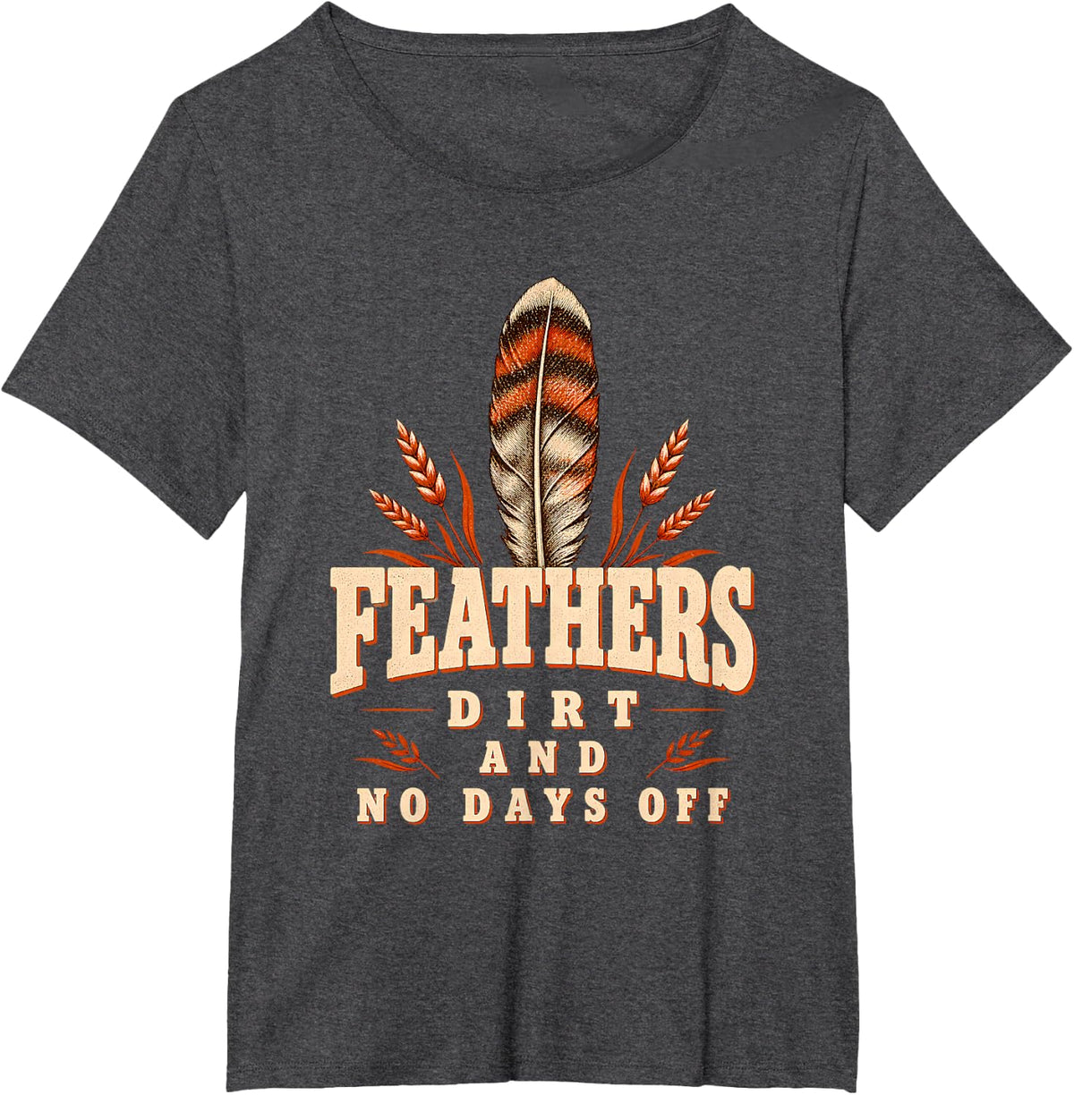 Feathers Dirt and No Days Off Poultry Life Turkey Farmer T-Shirt - Dark Heather Grey