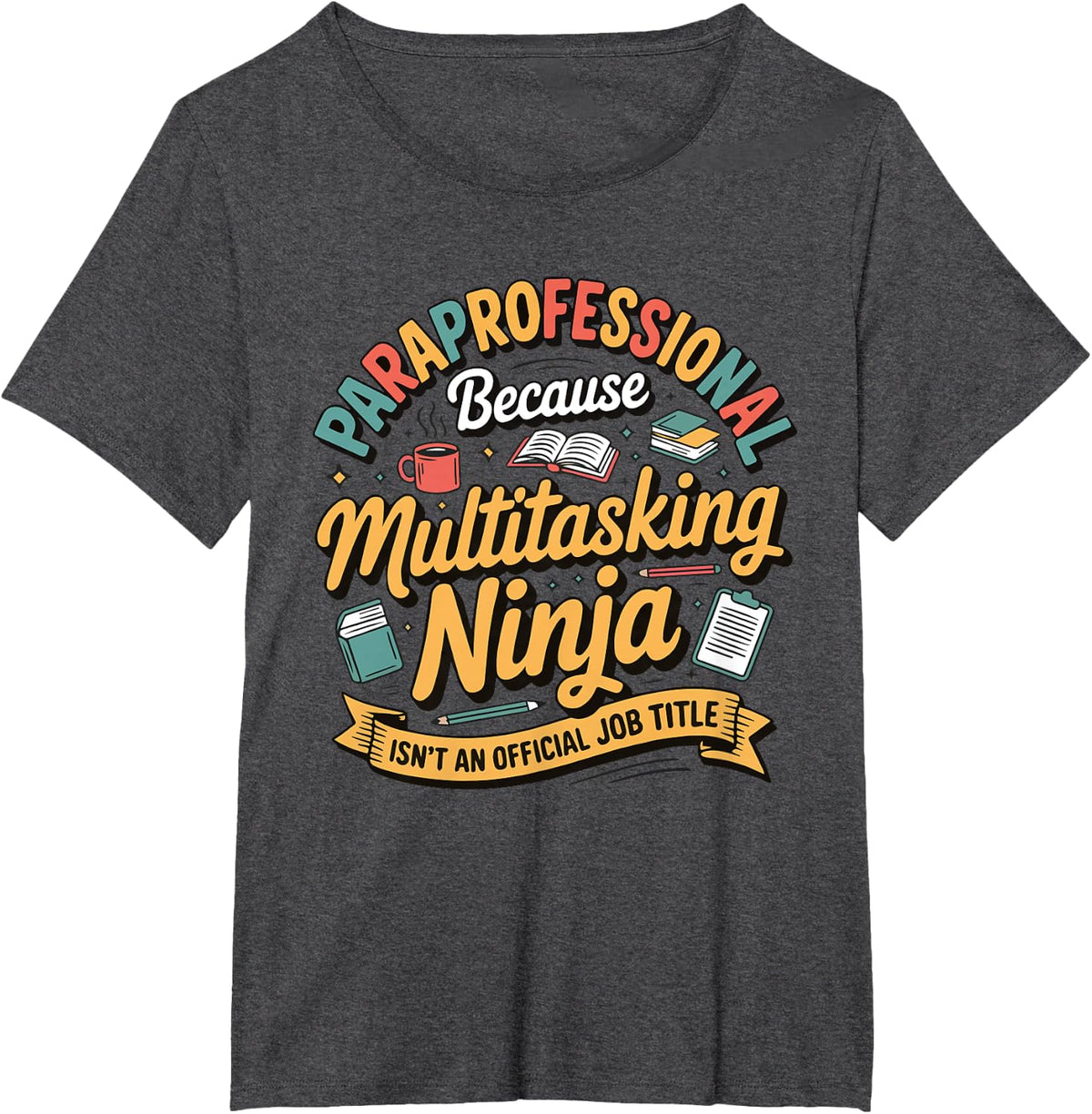 Paraprofessional Because Multitasking Ninja Isn't an Job T-Shirt - Dark Heather Grey