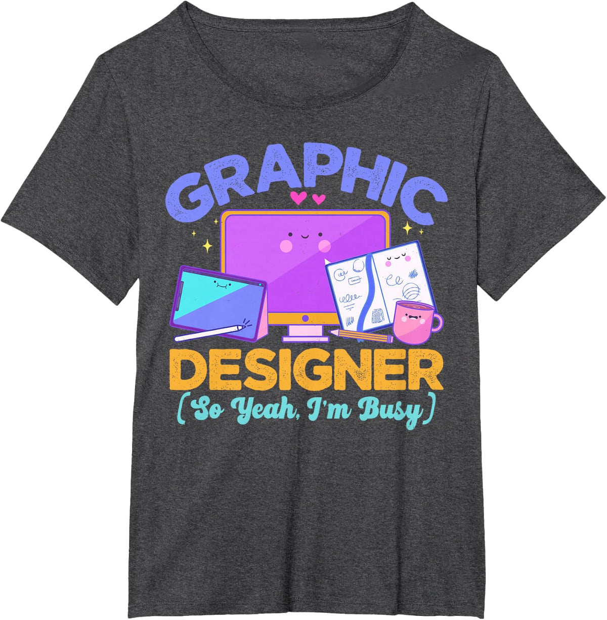 Graphic Designer so Yeah im Busy Graphic Designer T-Shirt - Dark Heather Grey