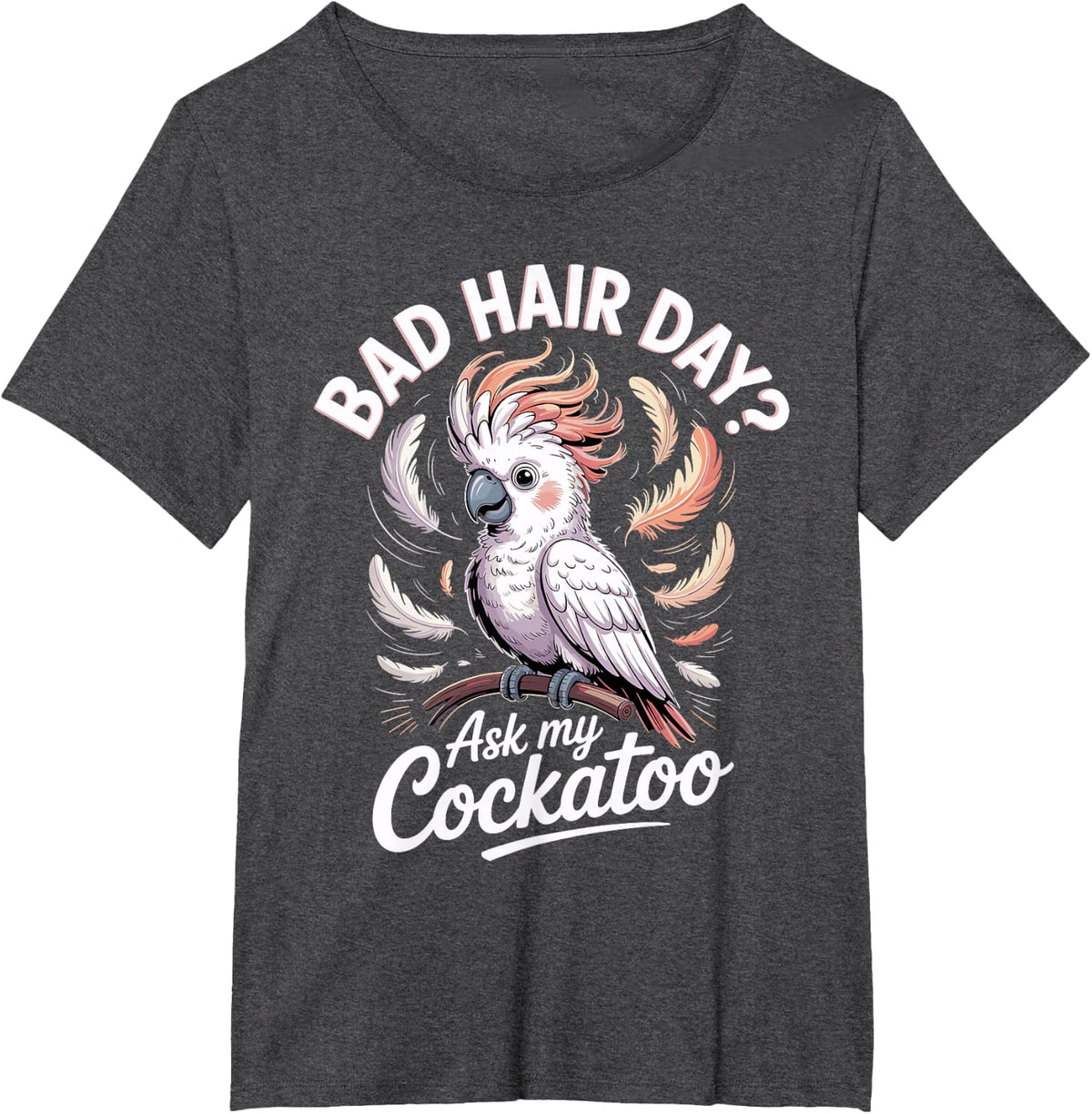Bad Hair Day Ask My Cockatoo Parrot T-Shirt - Dark Heather Grey