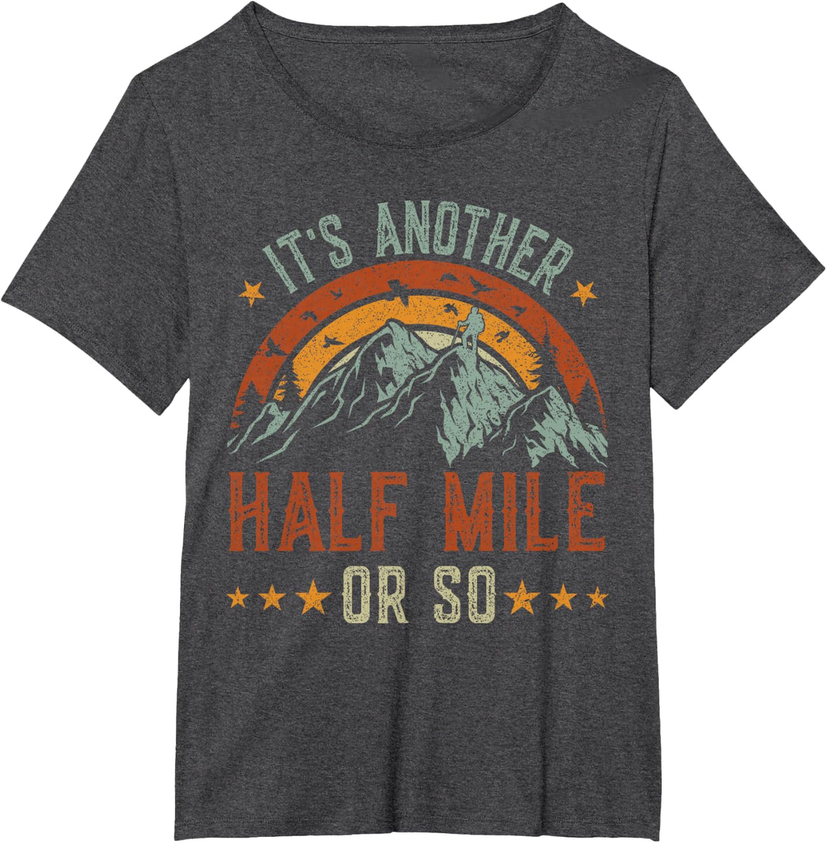 It's Another Half Mile Or So tshirt, funny hiking shirt men T-Shirt - Dark Heather Grey