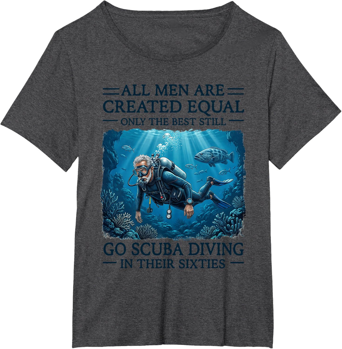 Only The Best Still Go Scuba Diving in Their Sixties T-Shirt - Dark Heather Grey