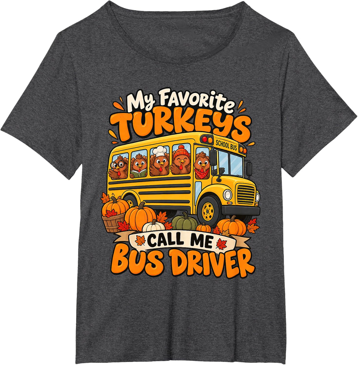 Thanksgiving My Favorite Turkeys Call Me Bus Driver Fall T-Shirt - Dark Heather Grey