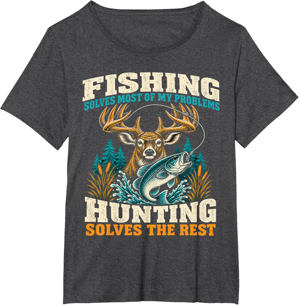 Fishing Solves Most of My Problems Hunting Solves The Rest T-Shirt - Dark Heather Grey