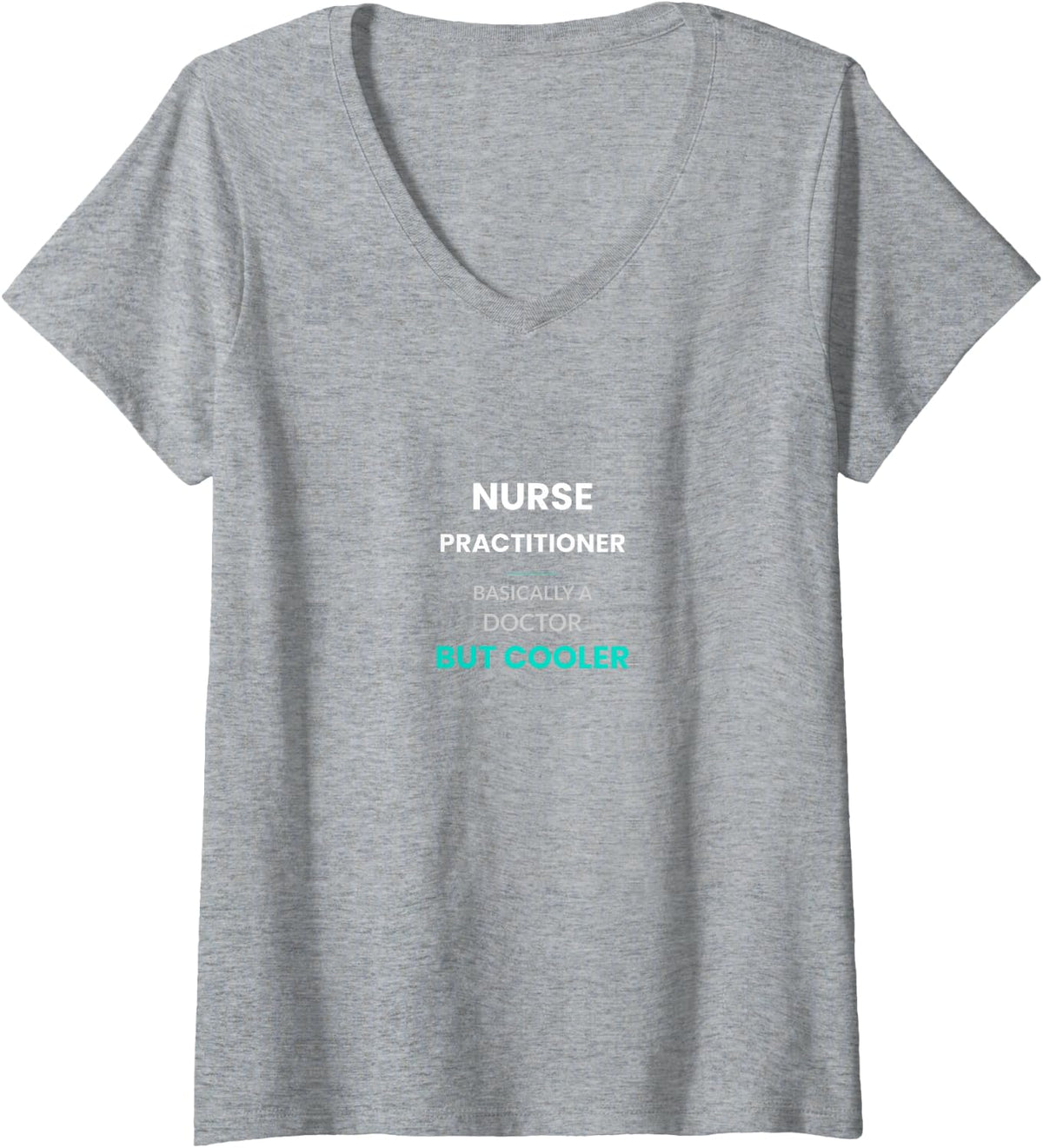 Women's Nurse Practitioner Basically A Doctor But Cooler V-Neck T-Shirt - Heather Grey