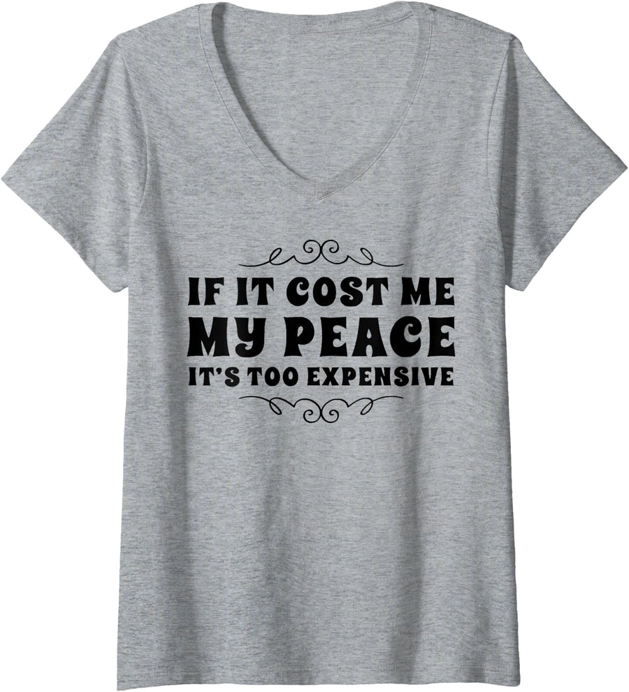 Women's If It Cost Me My Peace It's Too Expensive Quote V-Neck T-Shirt - Heather Grey
