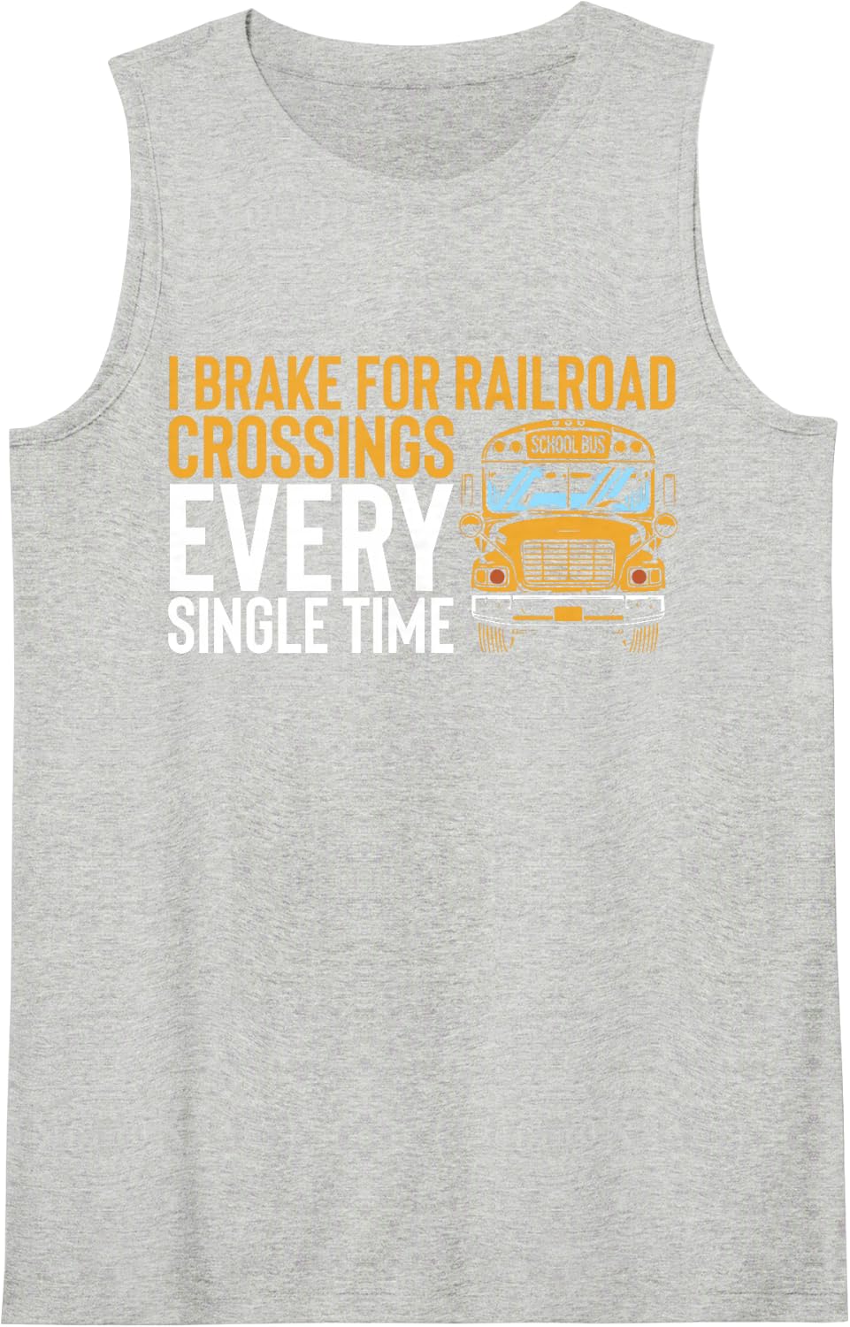 I Brake for Railroad Crossings Every Single Time School Bus Tank Top - Heather Grey