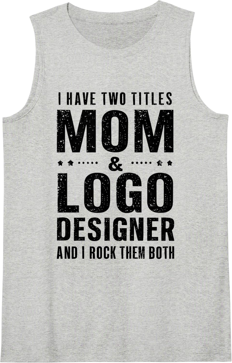 I Have Two Titles Mom Logo Designer and I Rock Sleeveless Tank Top - Heather Grey