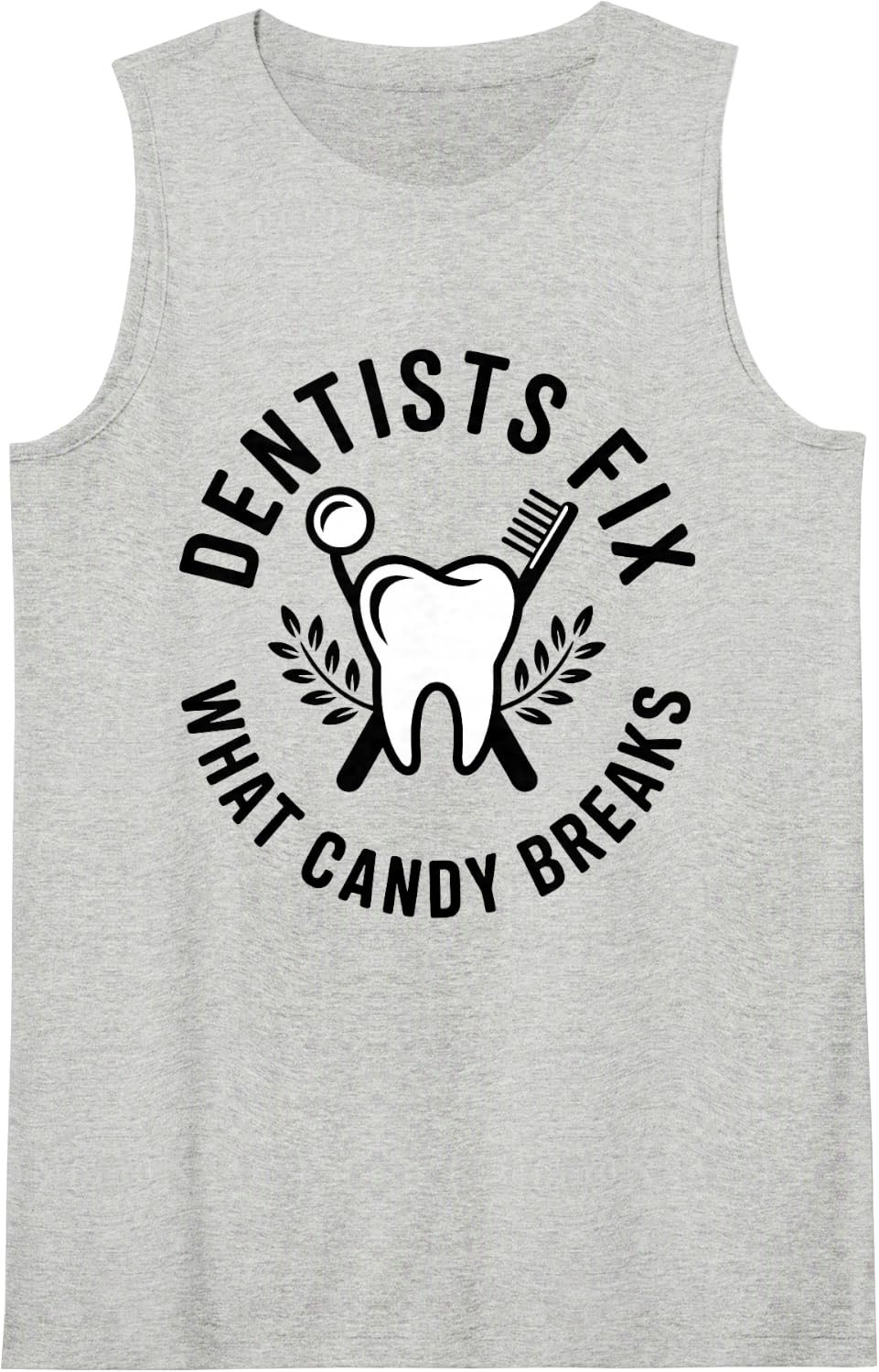 Dentists Fix What Candy Breaks Dentistry Sleeveless Tank Top - Heather Grey