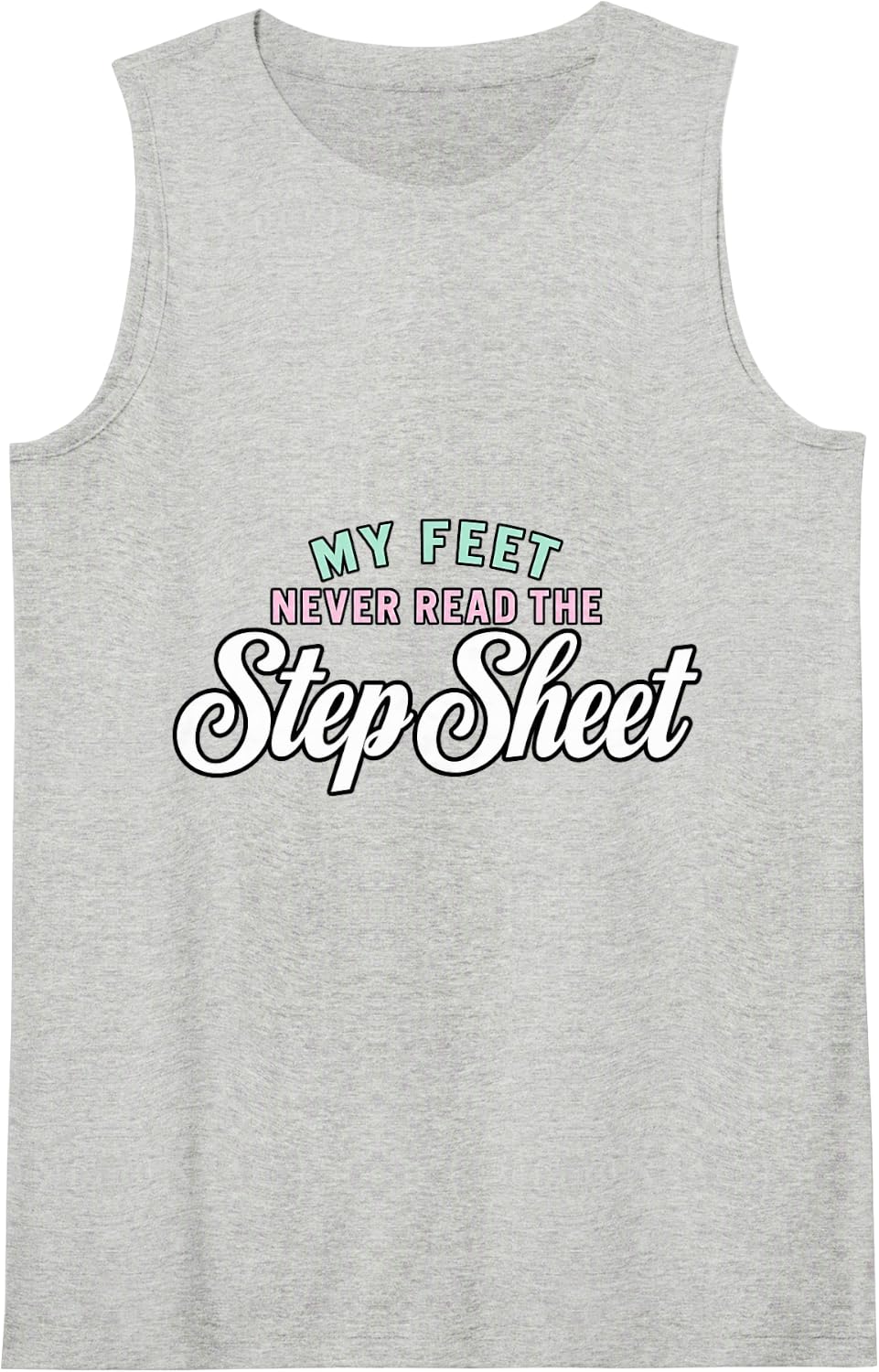 Line Dancing My Feet Never Read The Step Sheet Dance Lover Sleeveless Tank Top - Heather Grey