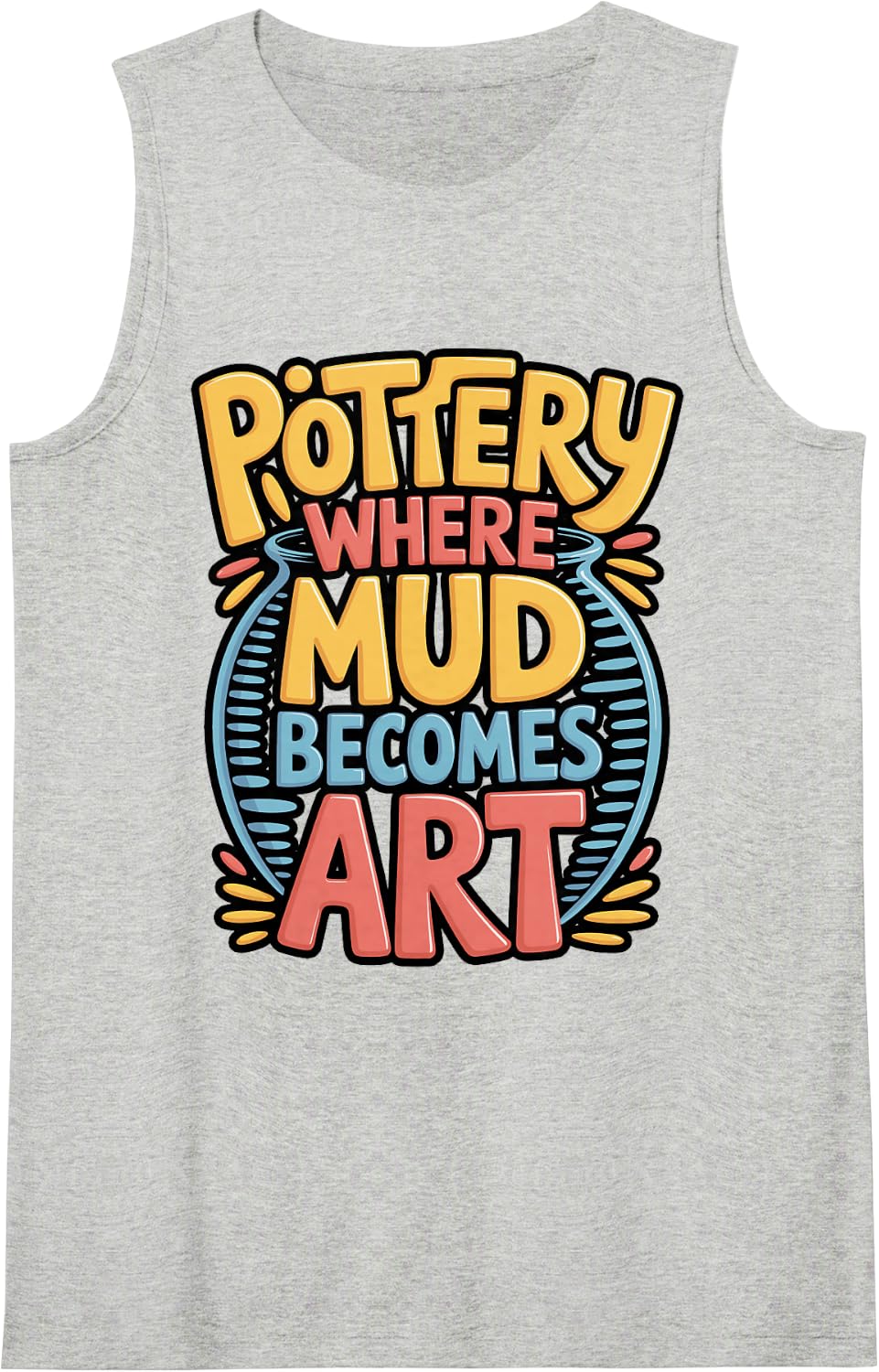 Pottery Where Mud Becomes Art Quote Sleeveless Tank Top - Heather Grey