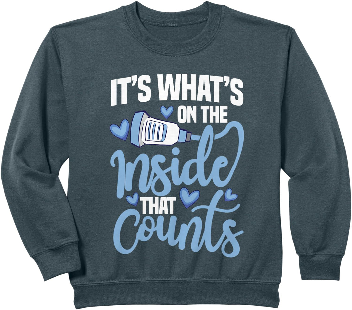 Ultrasound It's What's On The Inside That Counts Sonographer Sweatshirt - Dark Heather Grey