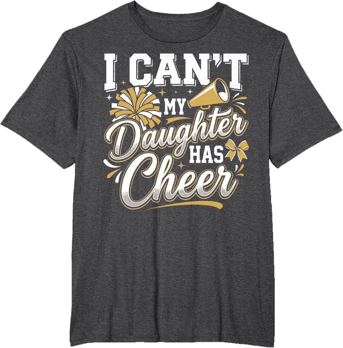 I Can't My Daughter Has Cheer Father's Day Cheerleading Dad T-Shirt - Dark Heather Grey