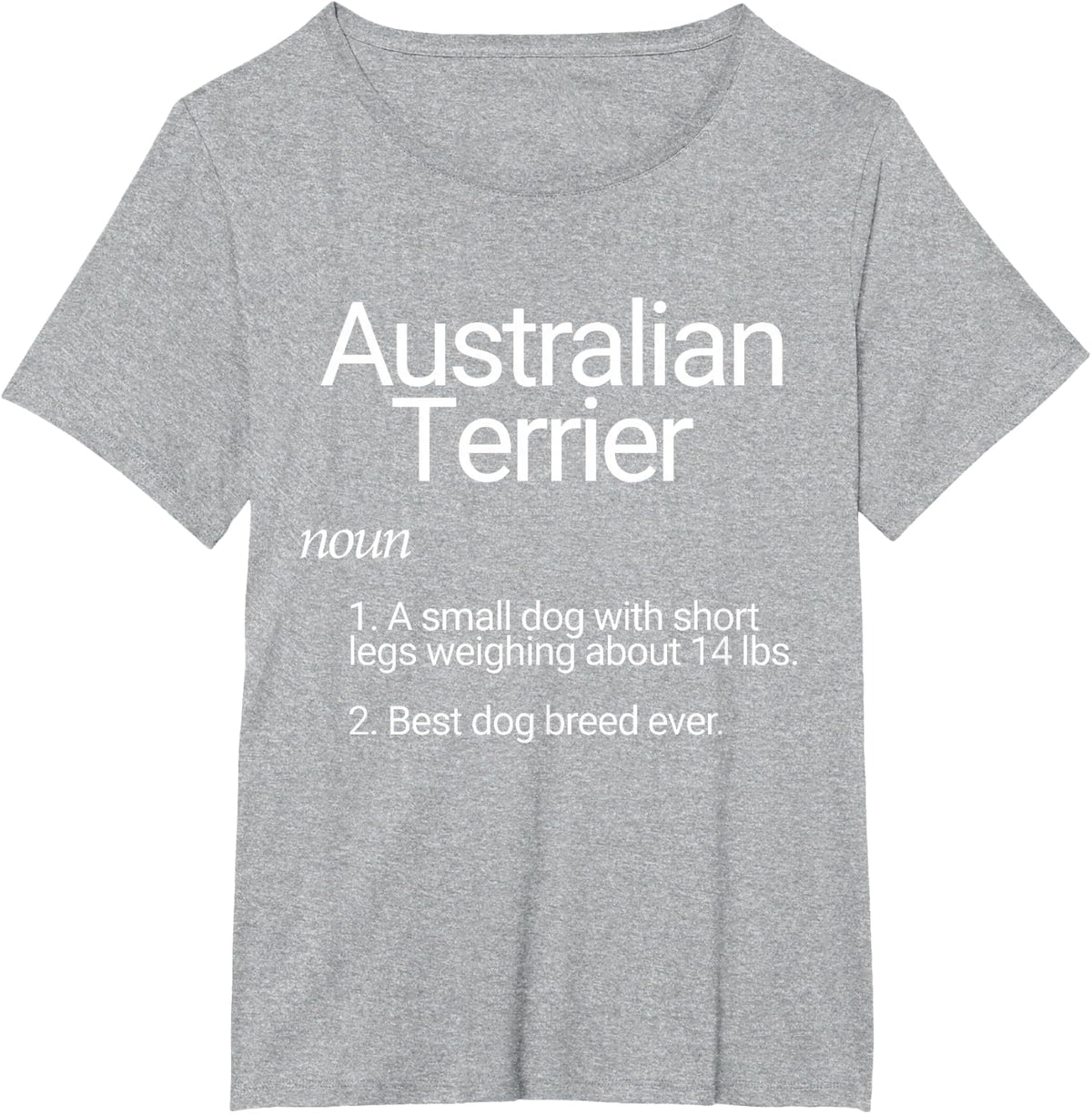 Australian Terrier Dog Breed Definition Australian Terriers T-Shirt - Heather Grey