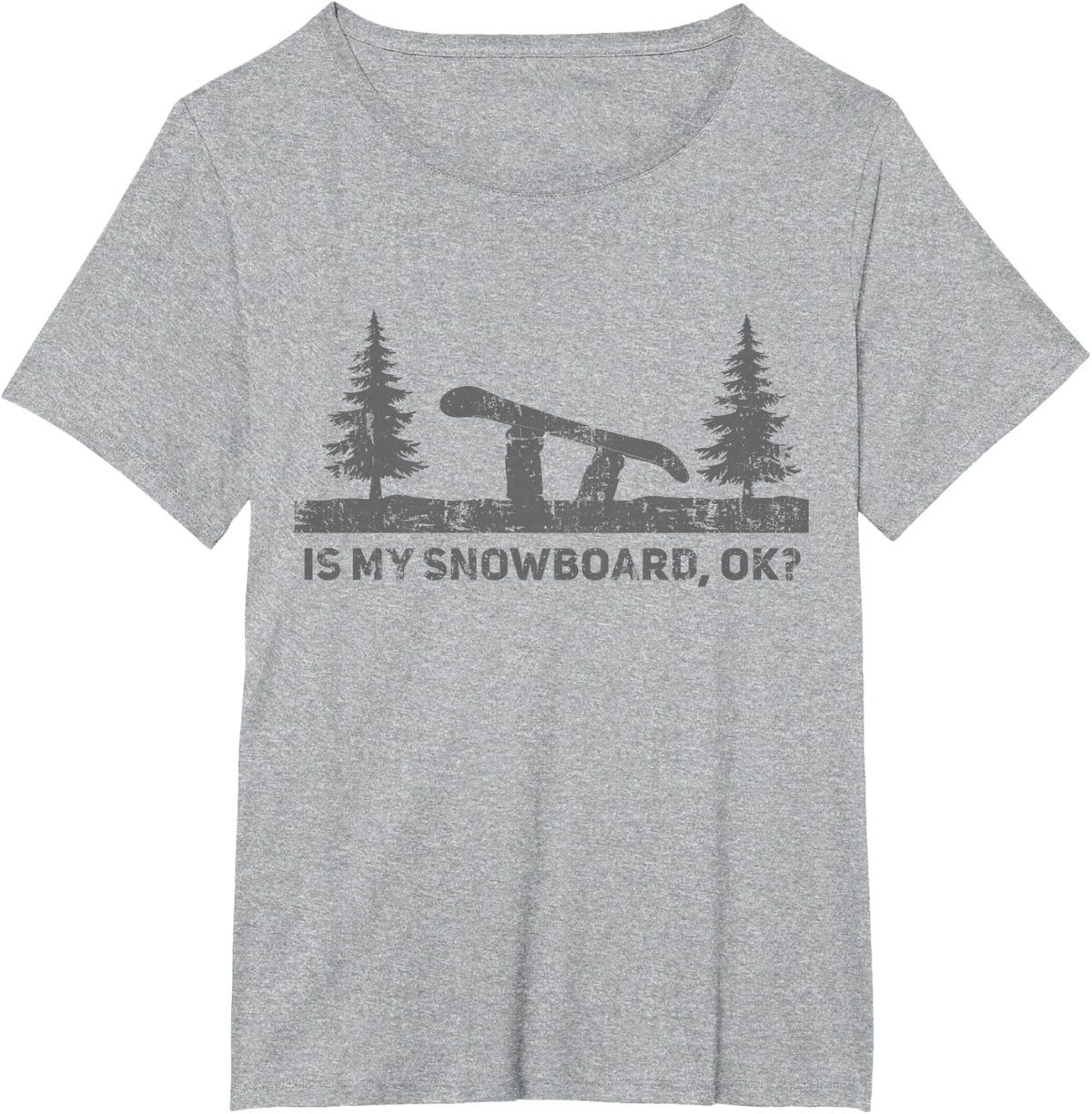 Is My Snowboard Ok Funny Snowboarding Snowboard Birthday T-Shirt - Heather Grey