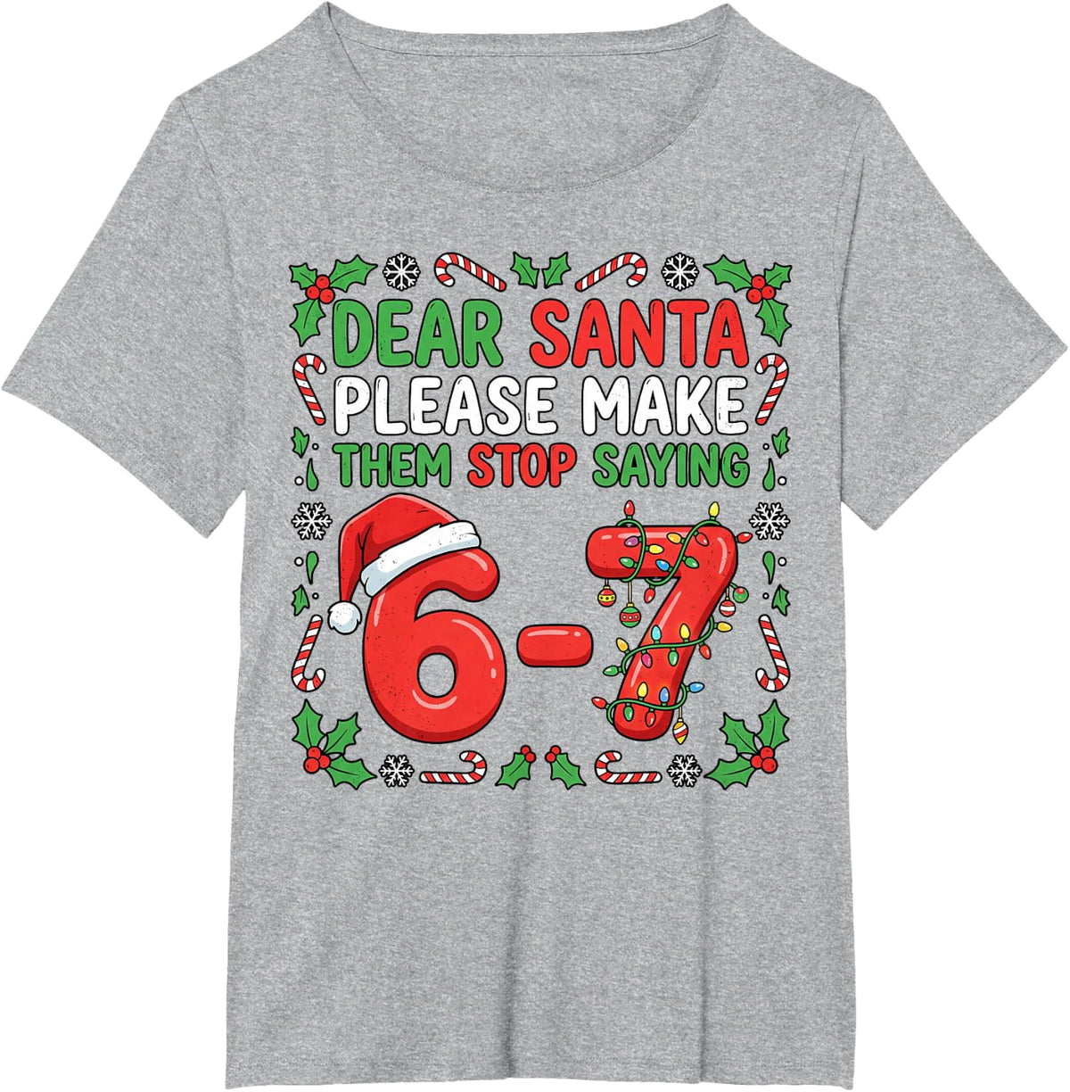 Dear Santa Make Them Stop Saying 67 Christmas Six Seven 6 7 T-Shirt - Heather Grey