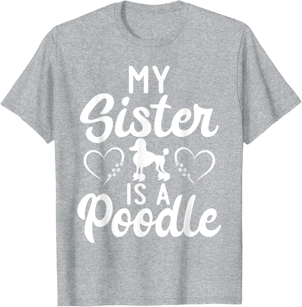 My Sister Is A Poodle Funny Sister T-Shirt For Women Men Poodle Dog Lover Tee - Heather Grey