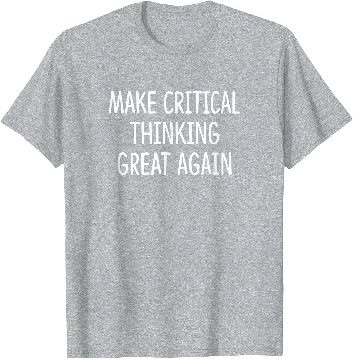 Make Critical Thinking Great Again - T-Shirt - Heather Grey