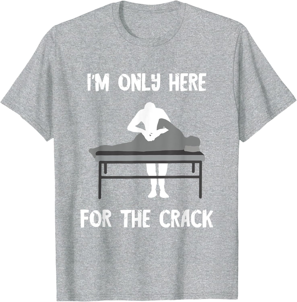 Chiropractor I'm Here For The Crack Spine Spinal Adjustment T-Shirt - Heather Grey