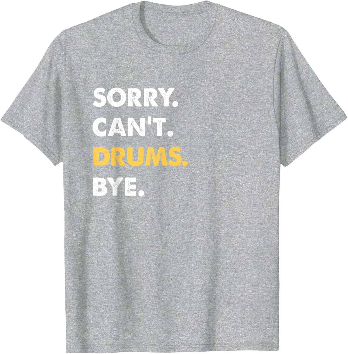 Sorry Can't Drums Bye Funny Drums T-Shirt - Heather Grey