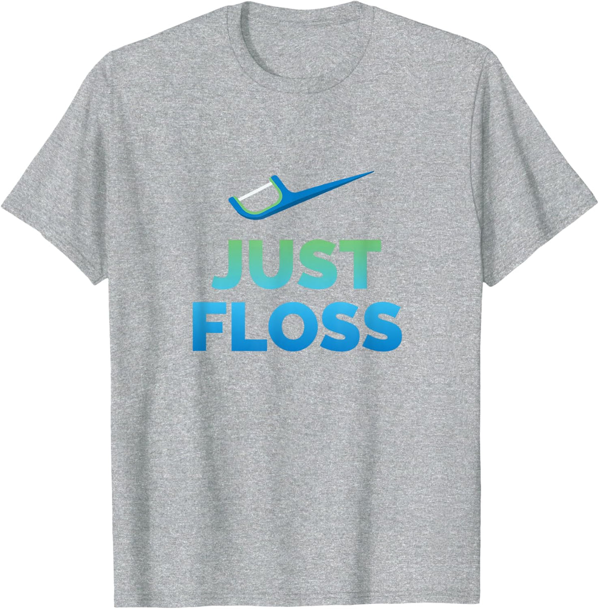 Funny Dentist Gift Just Floss Dental Assistant Hygienist T-Shirt - Heather Grey