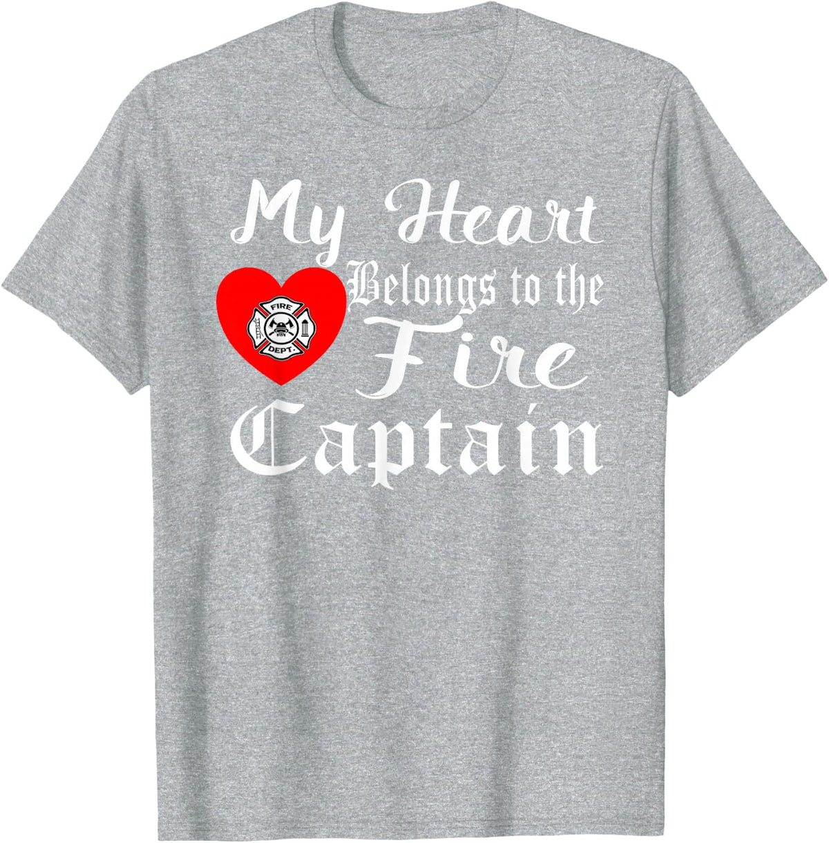 My Heart Belongs to Fire Captain Firefighter Holiday Gifts T-Shirt - Heather Grey
