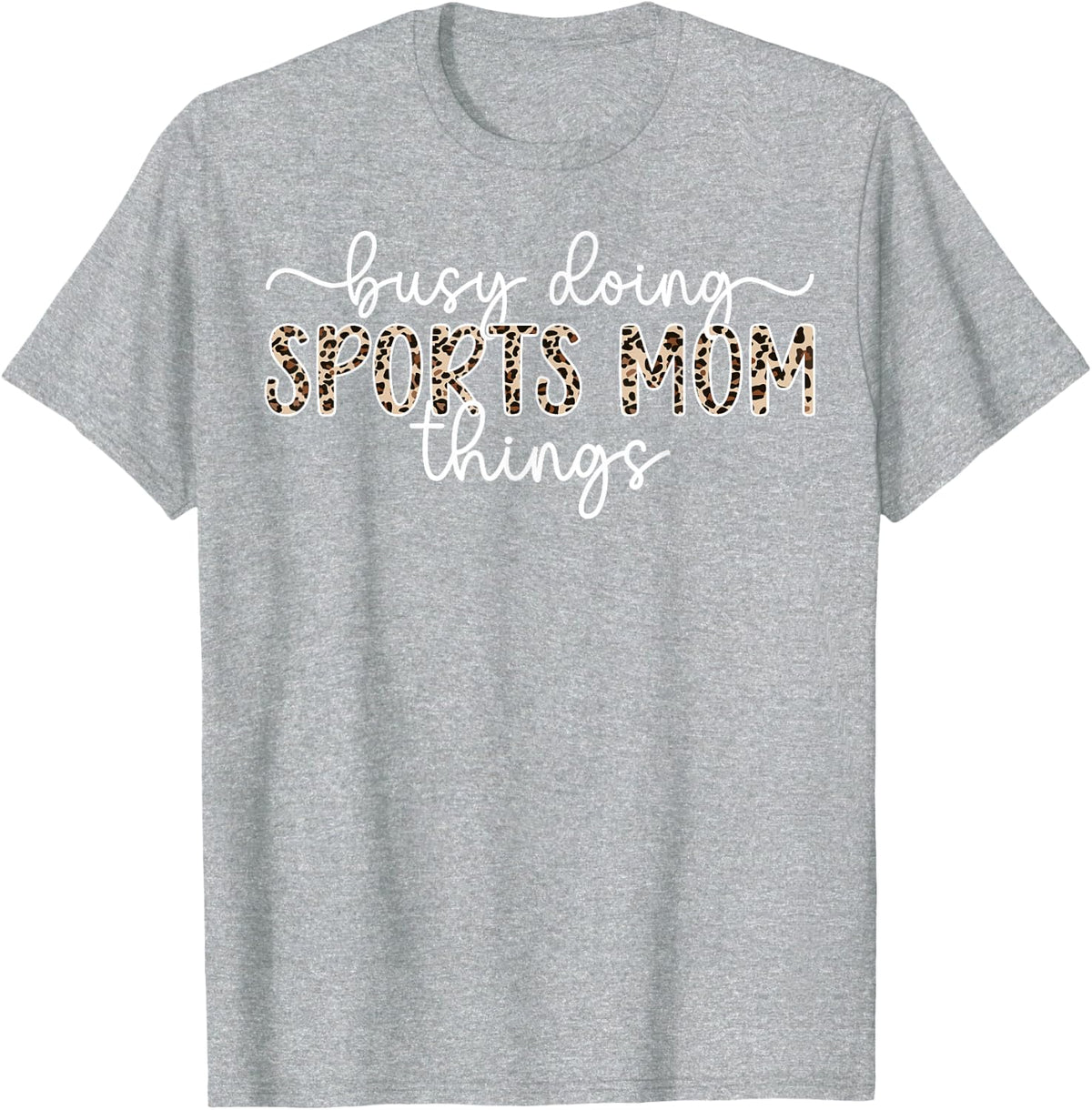 Busy Doing Sports Mom Things Sports Mama Sports Mother T-Shirt - Heather Grey