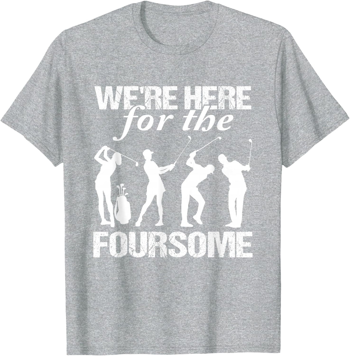 We Are Here For The Foursome Golf Player Golfing Driver Par T-Shirt - Heather Grey