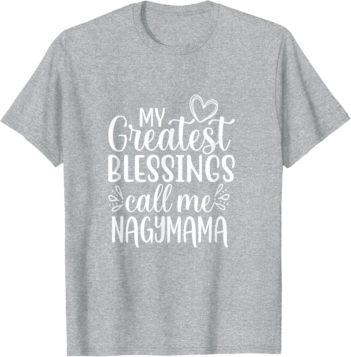 My Greatest Blessings Call Me Nagymama Hungarian Grandma T-Shirt - Heather Grey