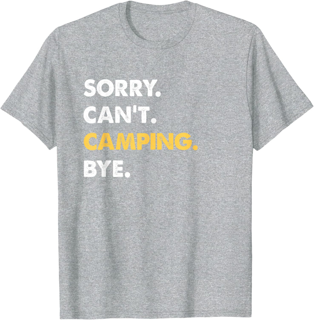 Sorry Can't Camping Bye Funny Camping T-Shirt - Heather Grey