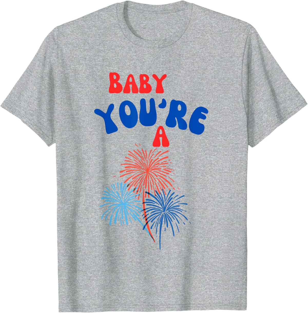 Baby You're A Firework T-Shirt - Heather Grey