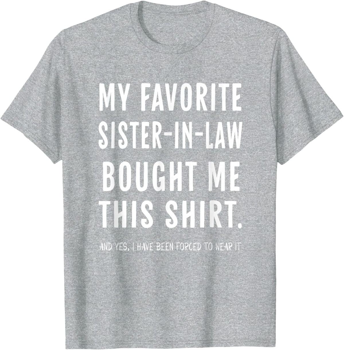 My Favorite Sister In Law Bought Me This Shirt From Sister T-Shirt - Heather Grey