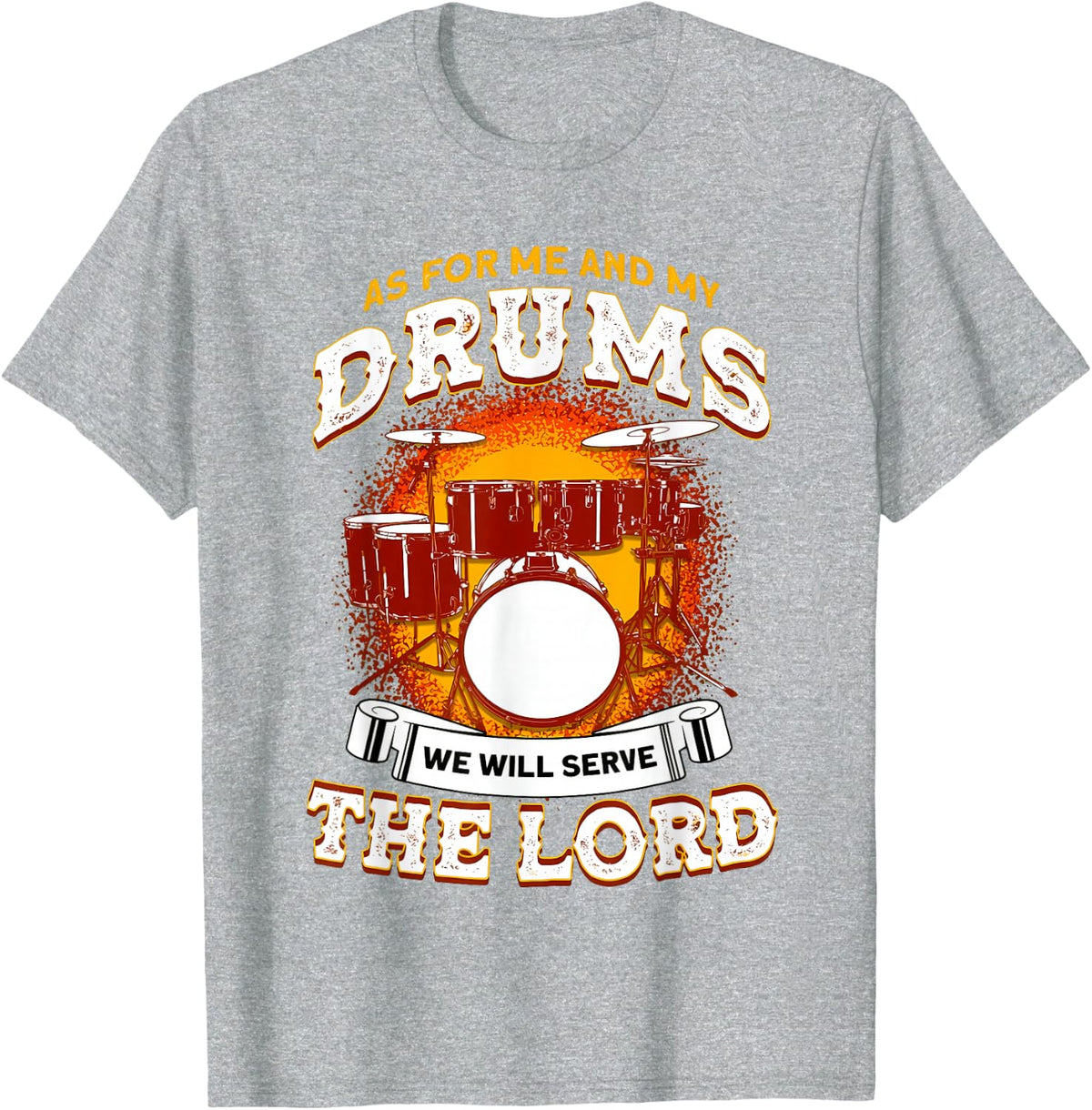 As for Me and My Drums We Will Serve The Lord Drummer Christ T-Shirt - Heather Grey