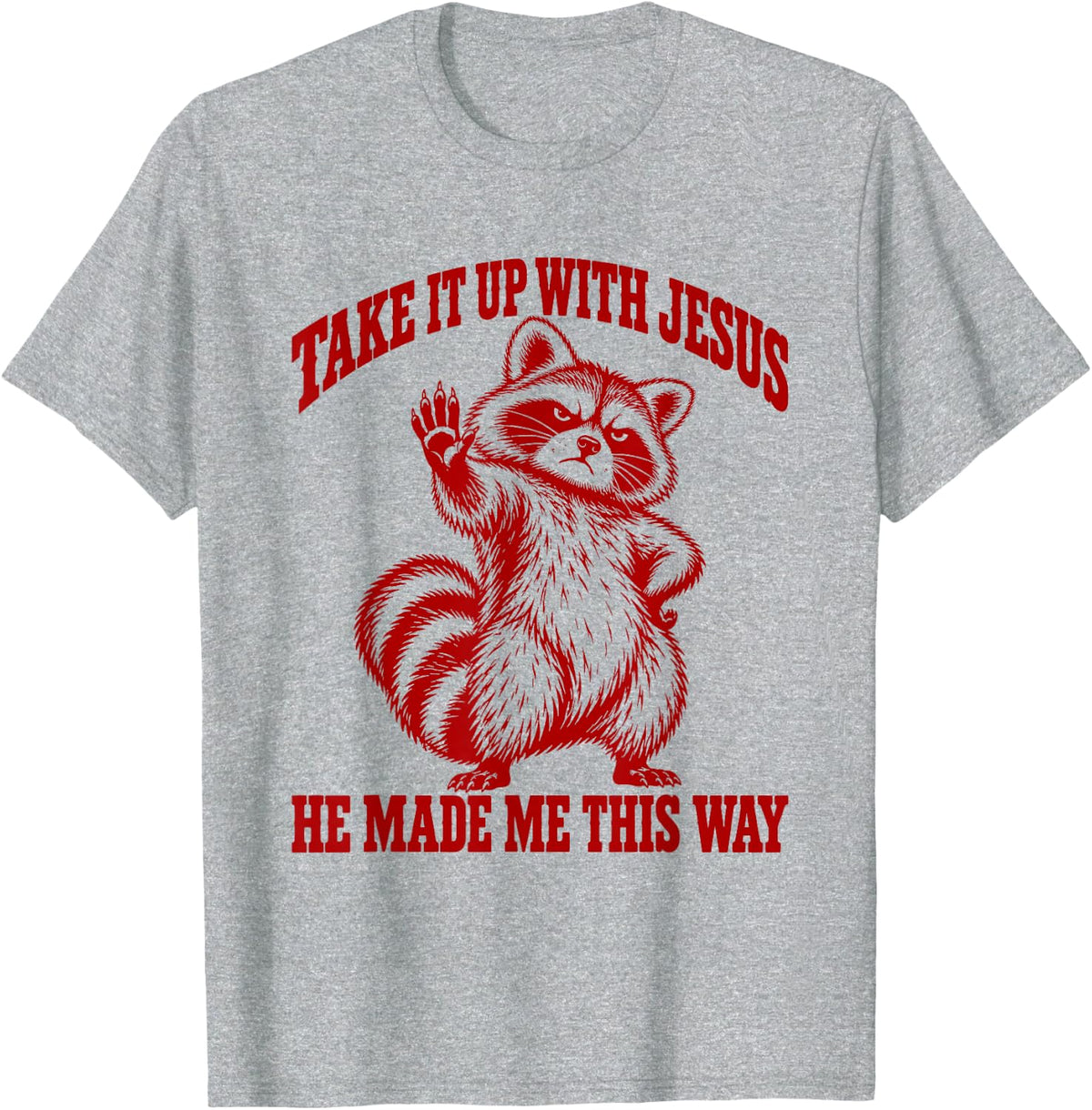 Take It Up with Jesus He Made Me This Way Sassy Trash Panda T-Shirt - Heather Grey