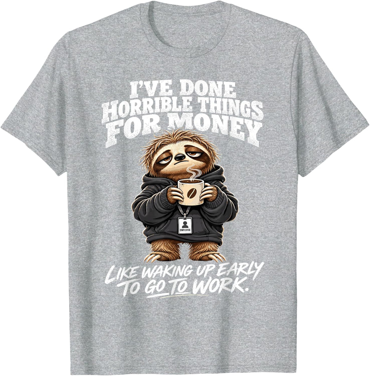 Sloth Costumes Adults I've Done Horrible Things for Money T-Shirt - Heather Grey