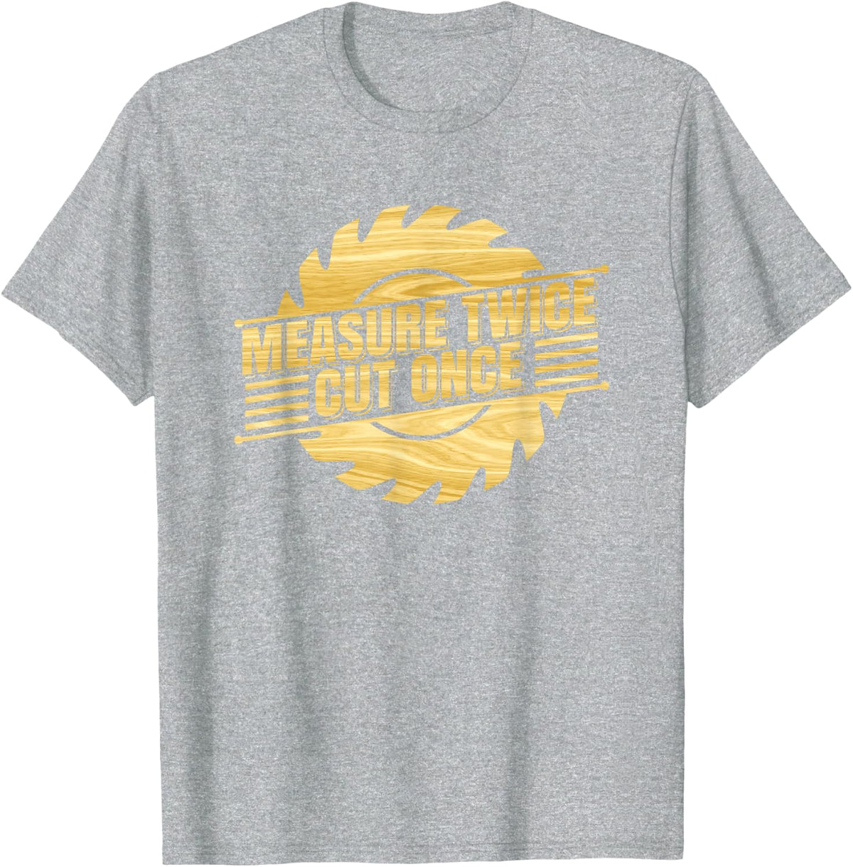Measure Twice Cut Once Handyman Carpenter Trade Craft Saw T-Shirt - Heather Grey