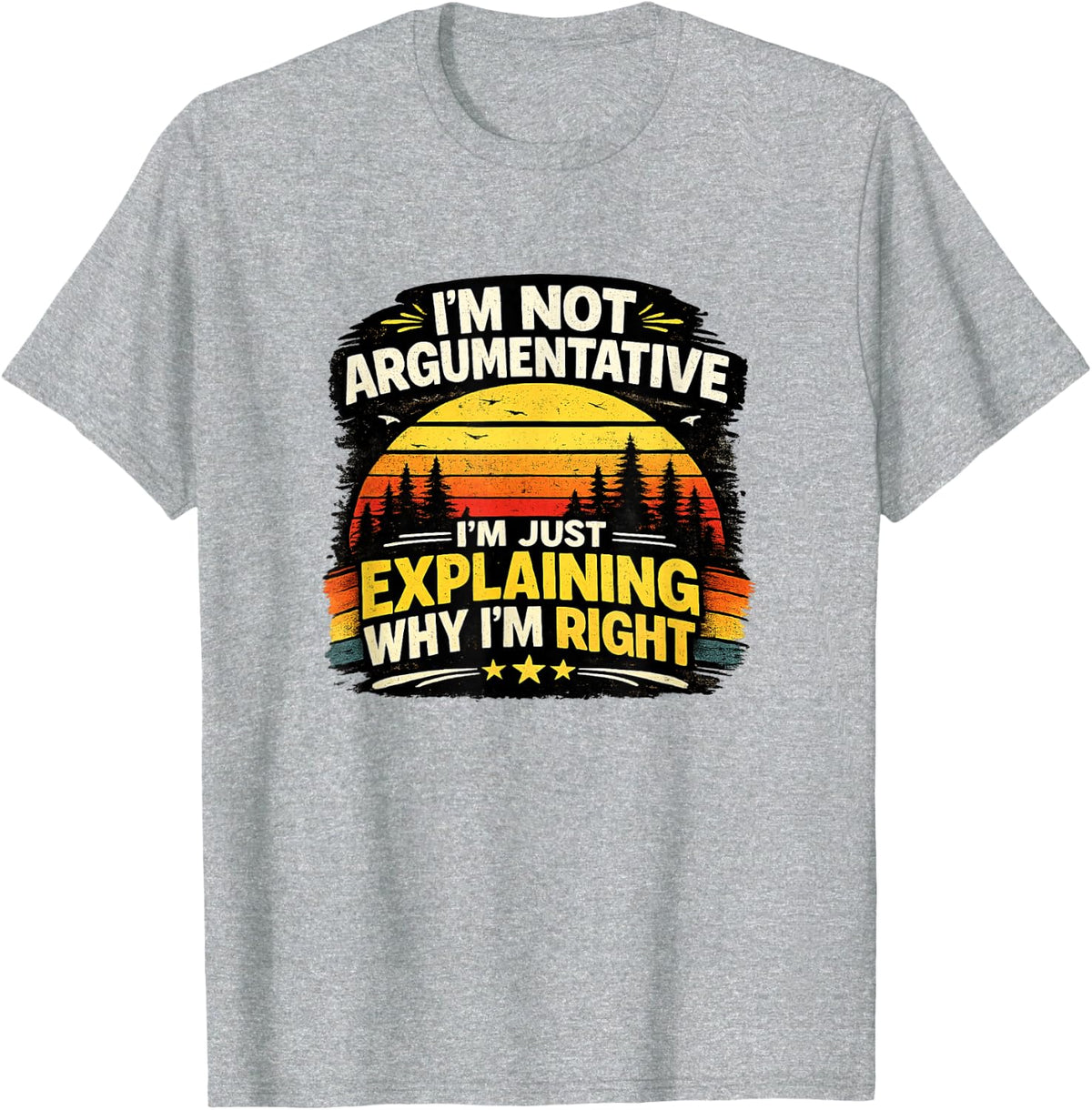 I'm Not Argumentative I'm Just Right Funny T-Shirt - Heather Grey