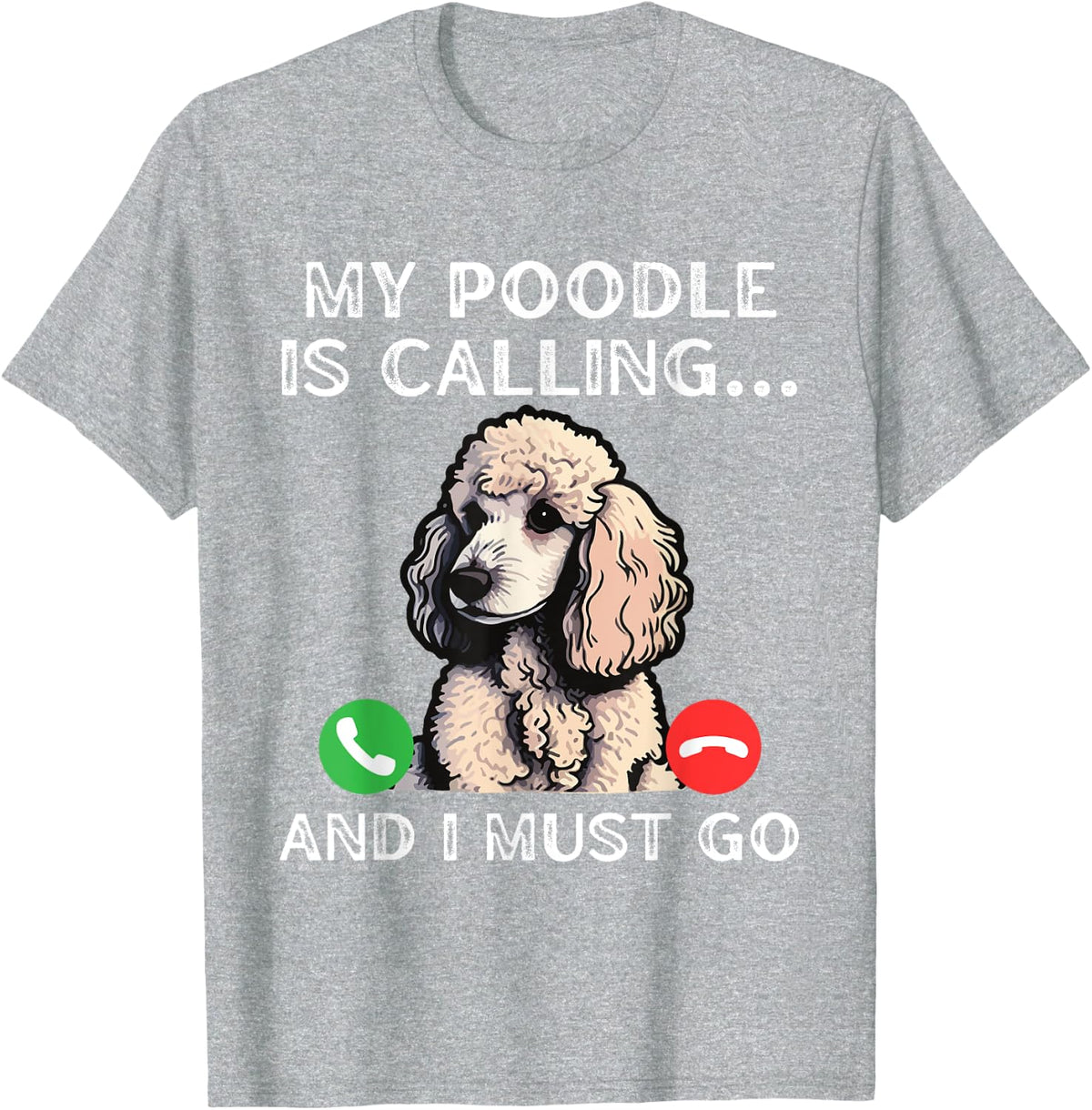 My Poodle Is Calling And I Must Go Funny Dog Lover Dad Mom Men Women T-Shirt - Heather Grey