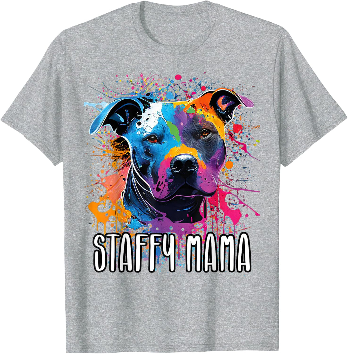 Colorful Splash Art Staffordshire Bull Terrier Staffy Mama Dog Mom Shirt Tees and T-Shirts - Heather Grey